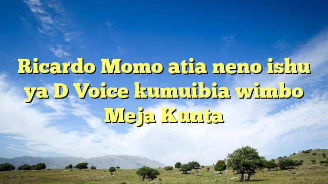 Ricardo Momo atia neno ishu ya D Voice kumuibia wimbo Meja Kunta 